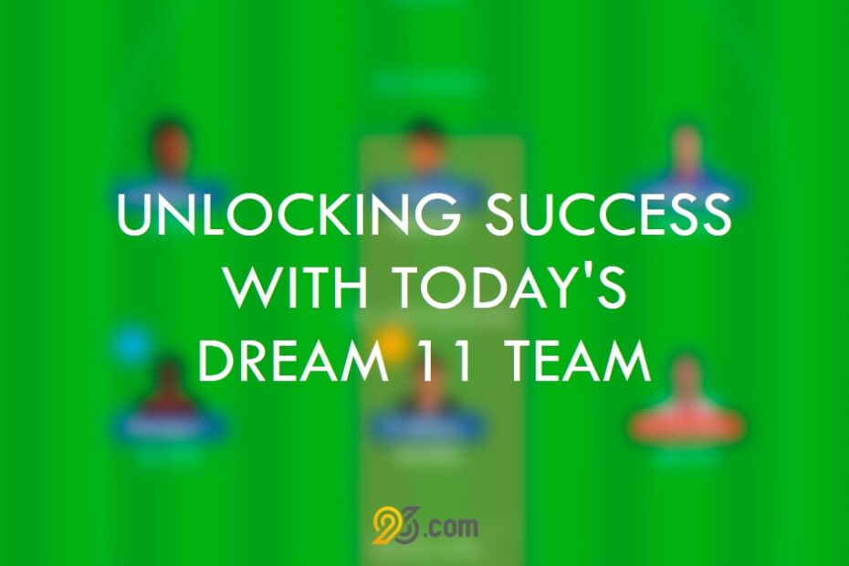 UNLOCKING SUCCESS WITH TODAY'S DREAM 11 TEAM ON 96.COM - UNLOCKING SUCCESS WITH TODAY'S DREAM 11 TEAM ON 96.COM