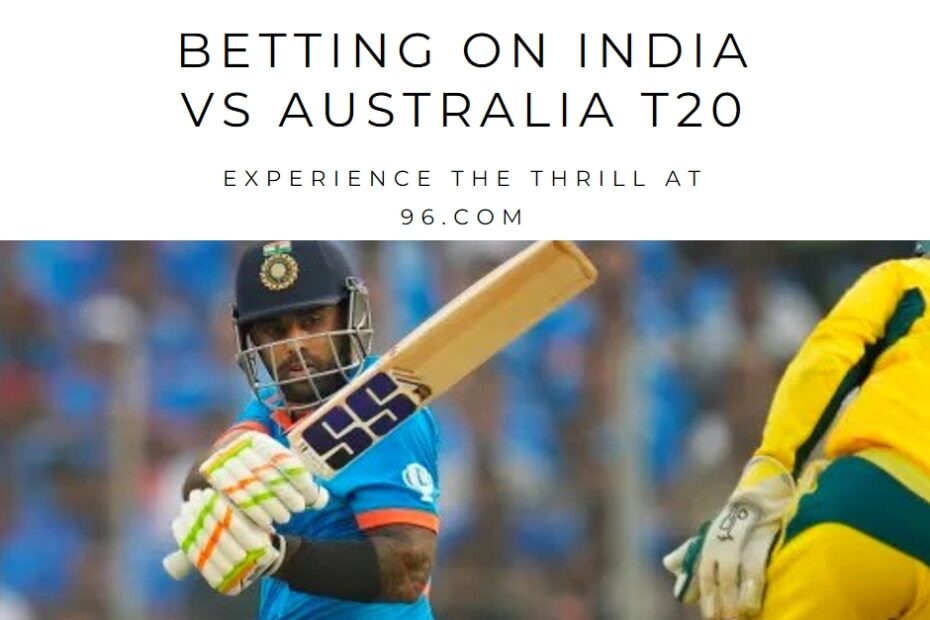 BETTING ON INDIA VS AUSTRALIA T20: EXPERIENCE THE THRILL AT 96.COM - BETTING ON INDIA VS AUSTRALIA T20: EXPERIENCE THE THRILL AT 96.COM