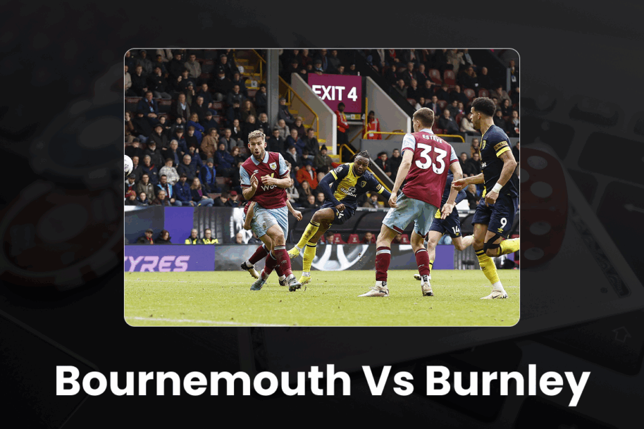 Bournemouth vs Burnley - Bournemouth vs Burnley Preview