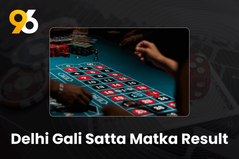 Delhi Gali Satta Matka Result - Delhi Gali Satta Matka Result