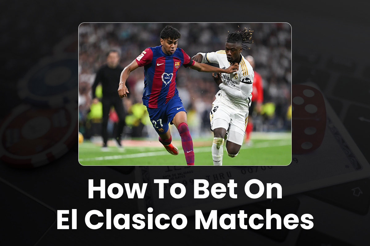 How to Bet on El Clasico Matches