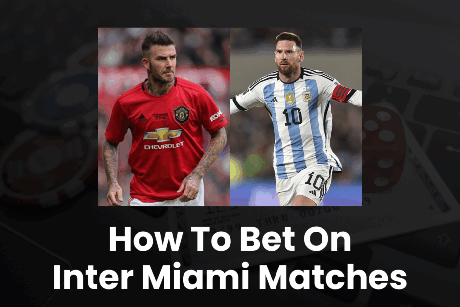 How to Bet on Inter Miami Matches