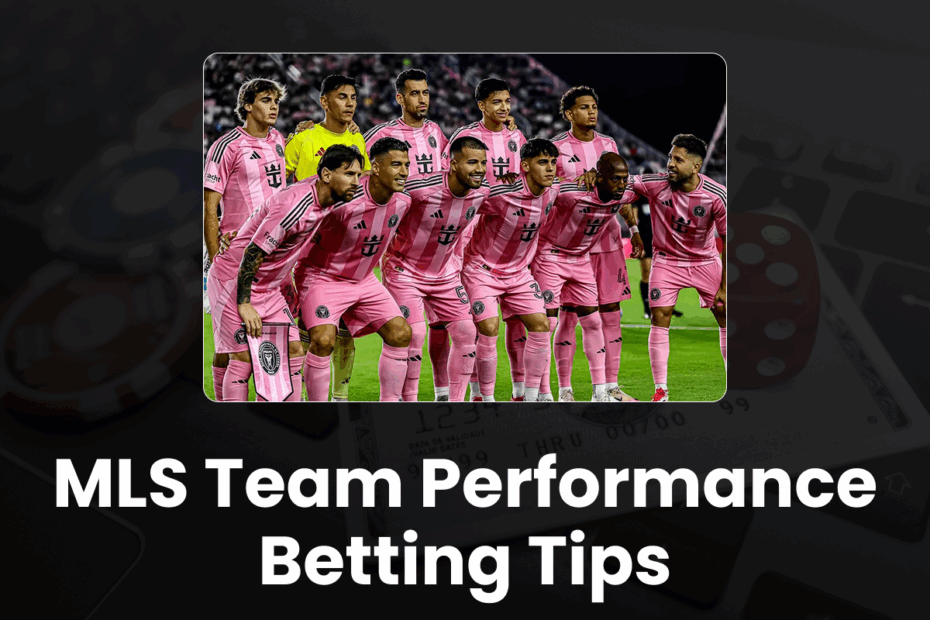 MLS Team Performance Betting Tips