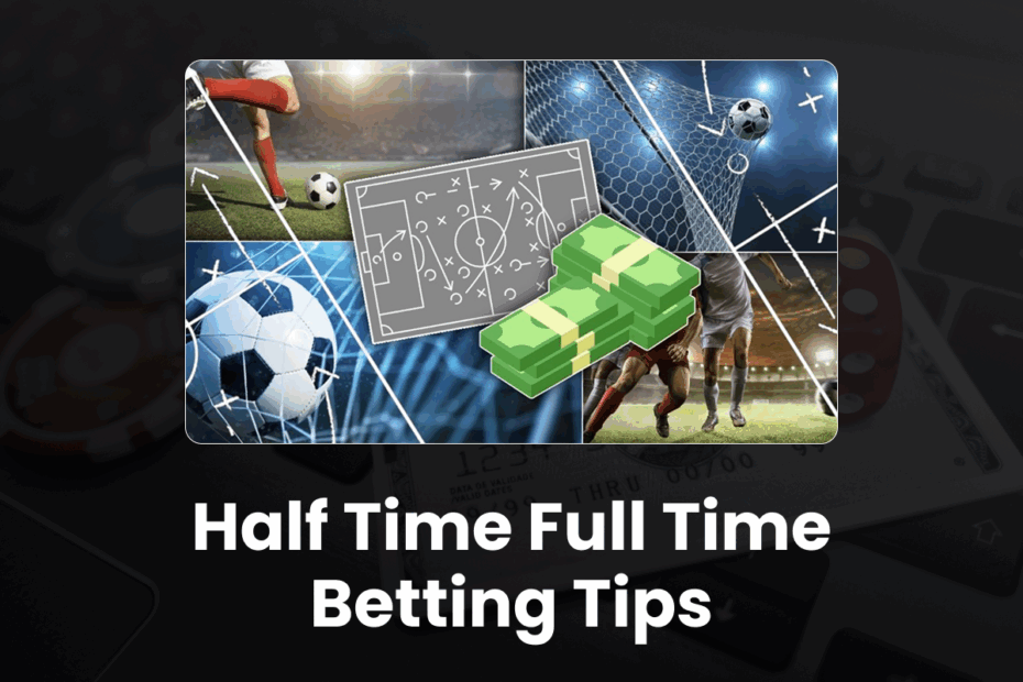 Half Time Full Time Betting Tips - Half Time Full Time Betting Tips